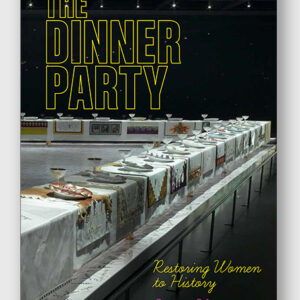 The Dinner Party: Restoring Women to History